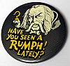"Have You Seen A Rumph! Lately?" Button #1